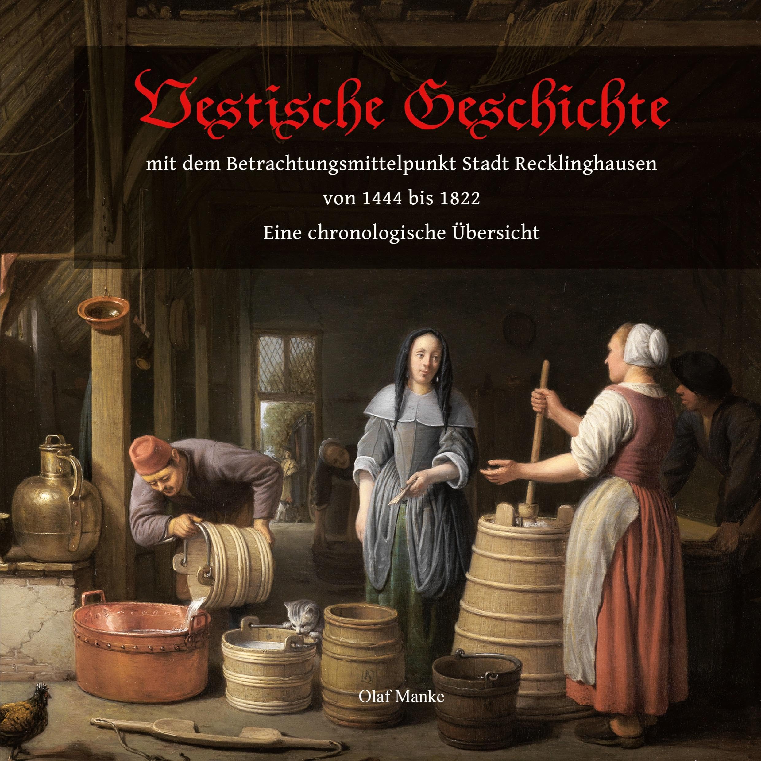 Vestische Geschichte mit dem Betrachtungsmittelpunkt Stadt Recklinghausen von 1444 bis 1822: Eine chronologische Übersicht German history