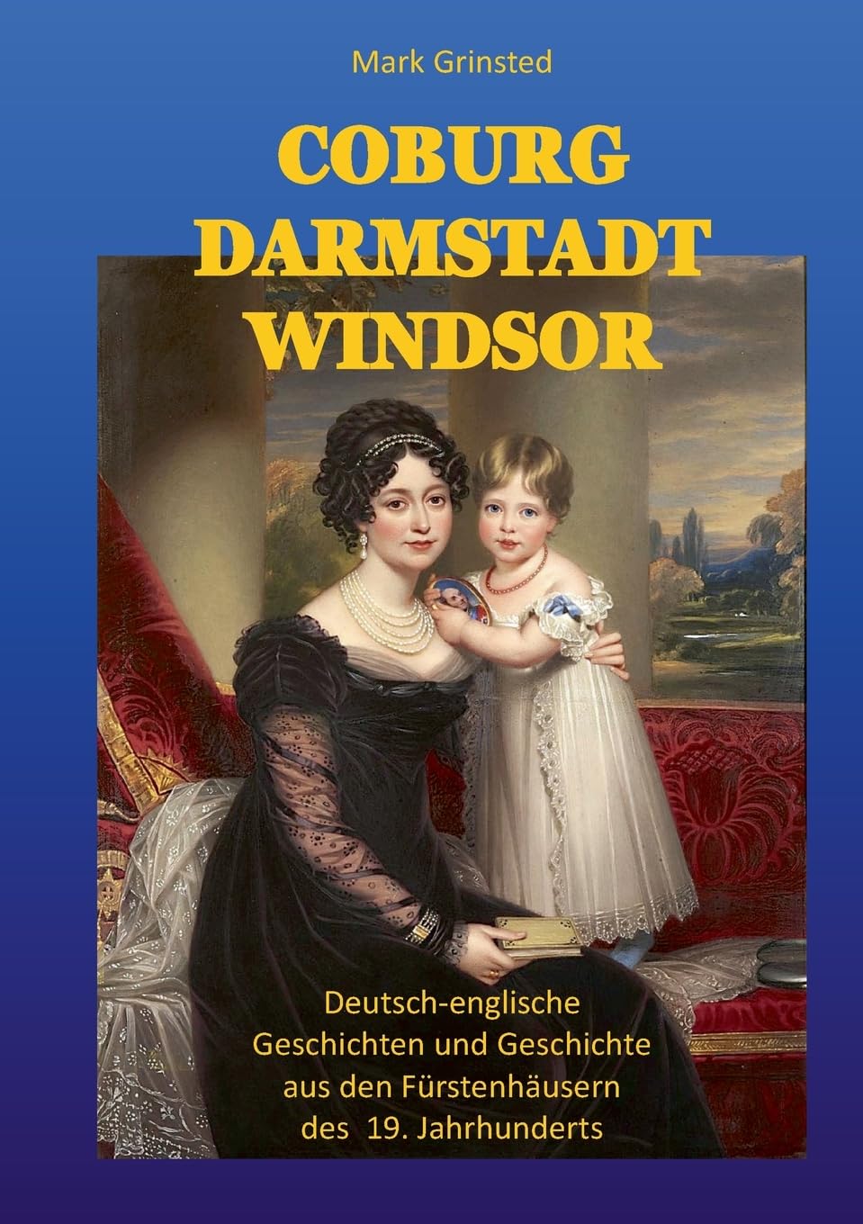 Coburg Darmstadt Windsor: Deutsch-englische Geschichten und Geschichte aus den Fürstenhäusern des 19. Jahrhunderts Memories