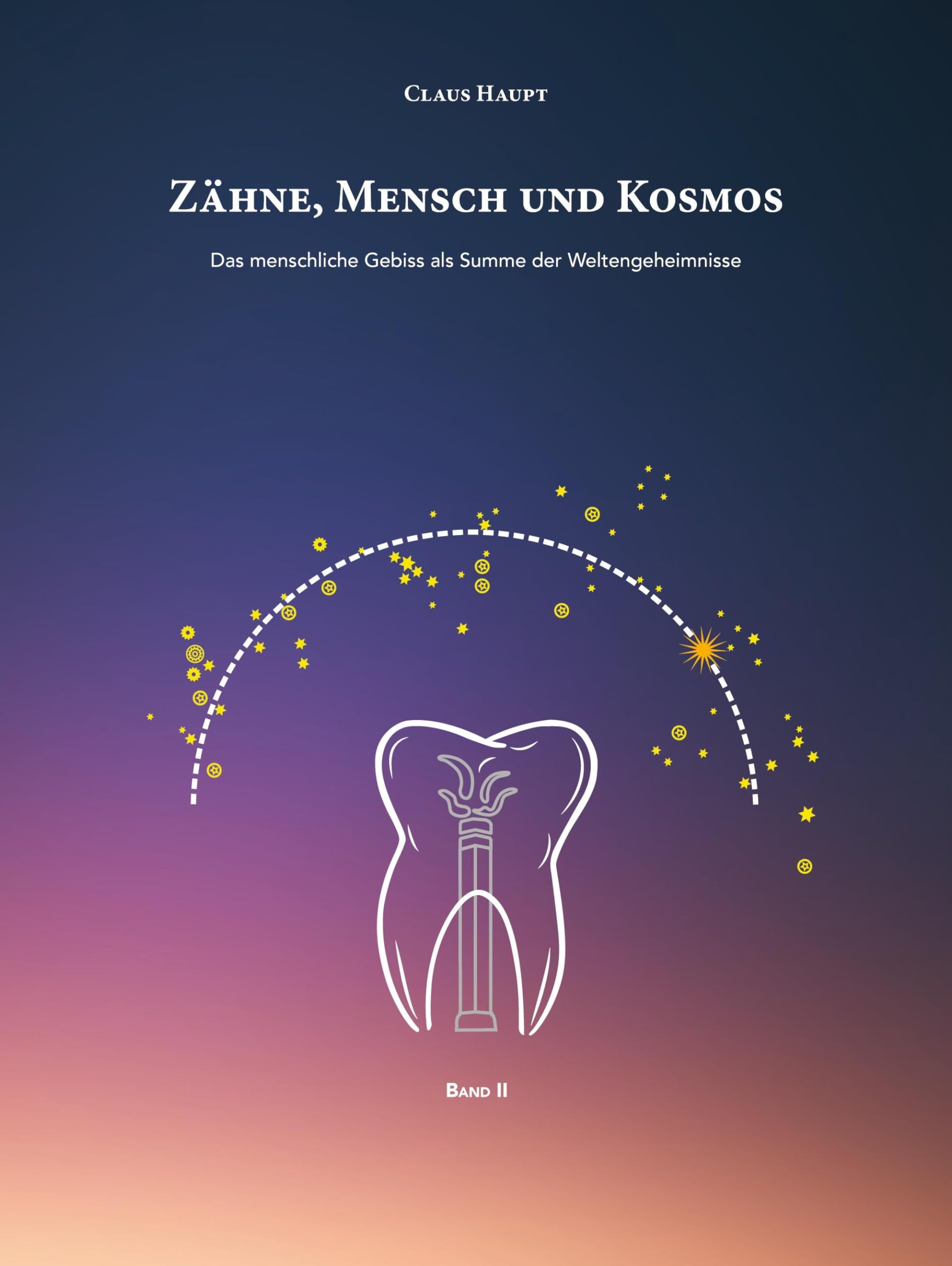 Zähne, Mensch und Kosmos: Das menschliche Gebiss als Summe der Weltengeheimnisse (Grundlagen einer geisteswissenschaftlichen Zahnmedizin) Medicine