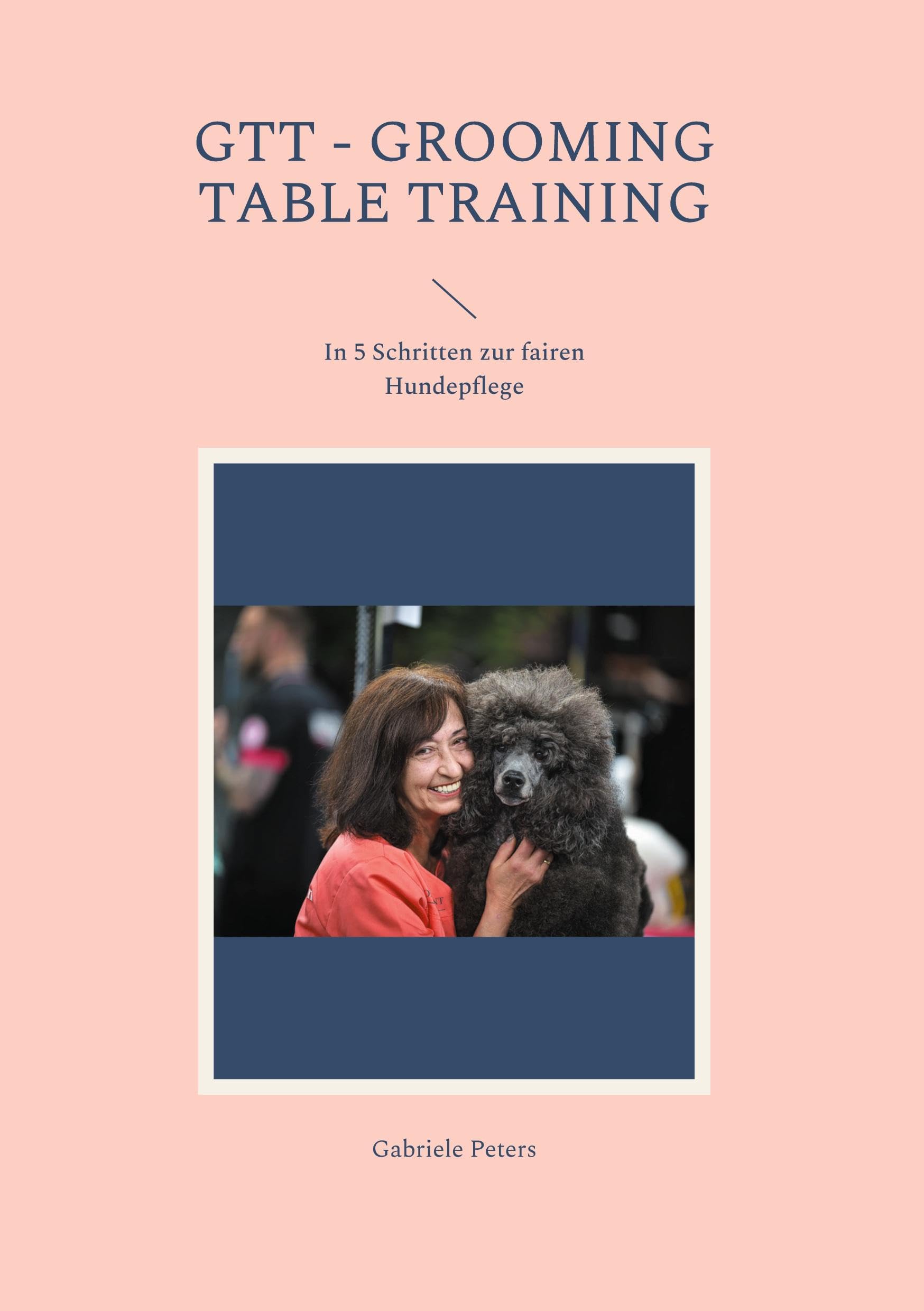 GTT - Grooming Table Training: In 5 Schritten zur fairen Hundepflege Pets