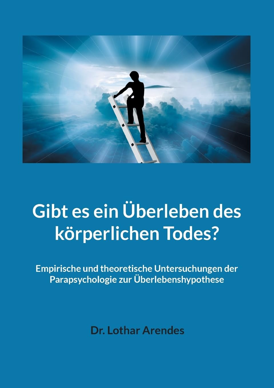 Gibt es ein Überleben des körperlichen Todes?: Empirische und theoretische Untersuchungen der Parapsychologie zur Überlebenshypothese Philosophy