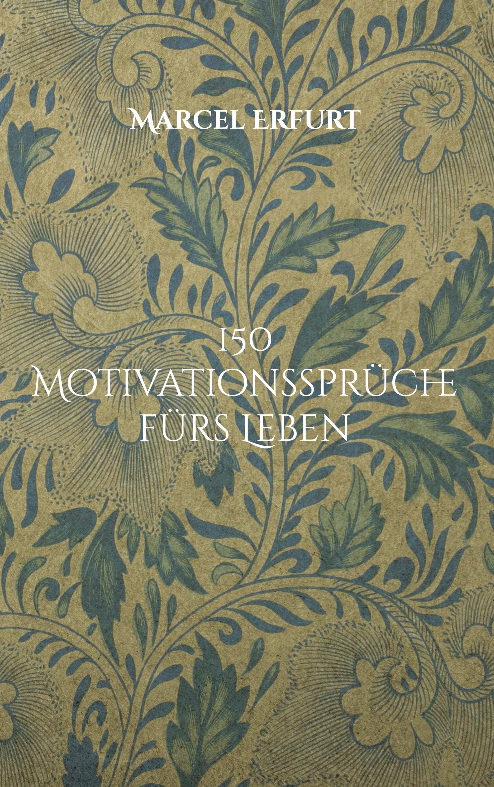 150 Motivationssprüche fürs Leben: Lebensweisheiten Business, Finance & Career
