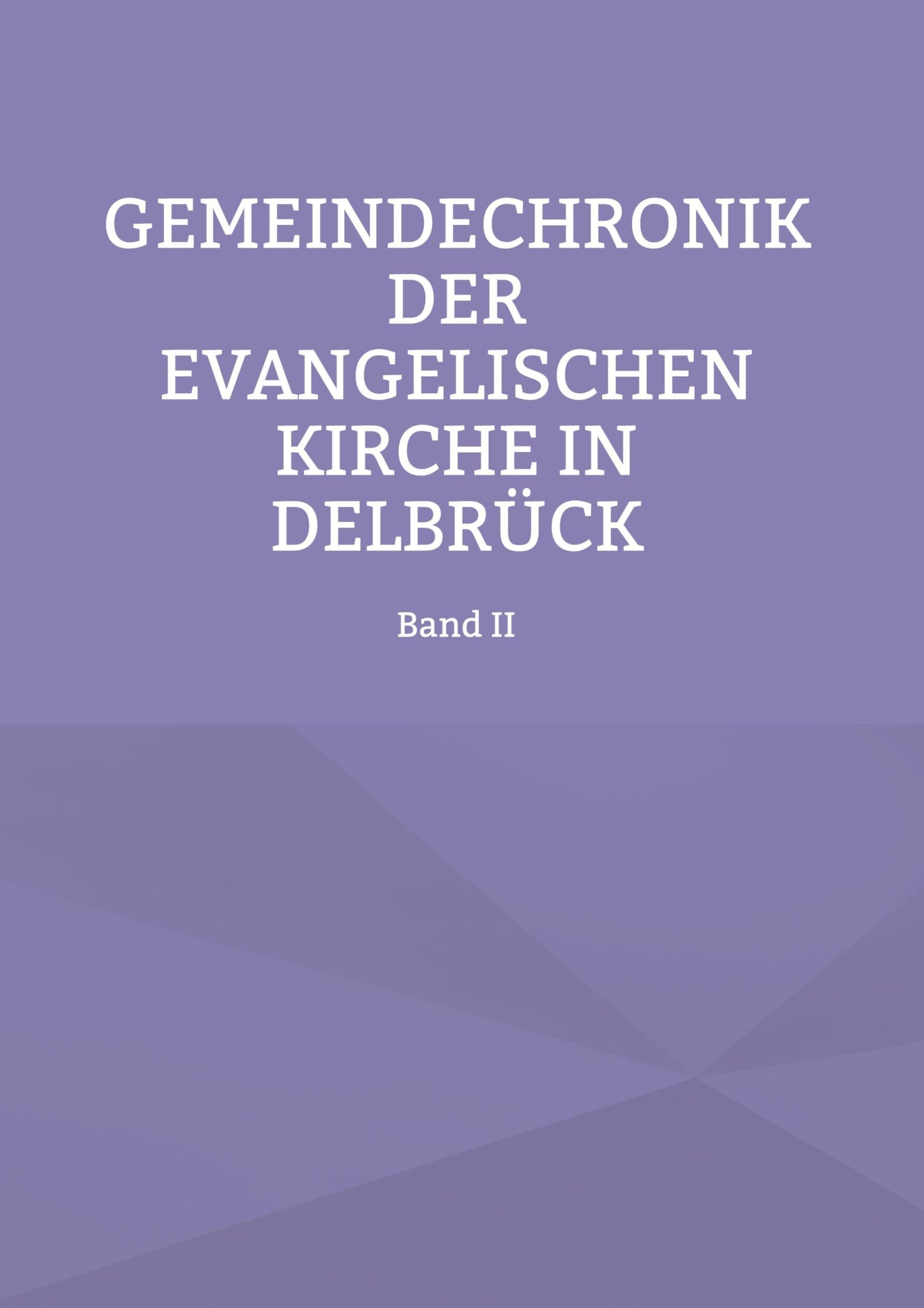 Gemeindechronik der evangelischen Kirche in Delbrück: Band II Religion & Esotericism