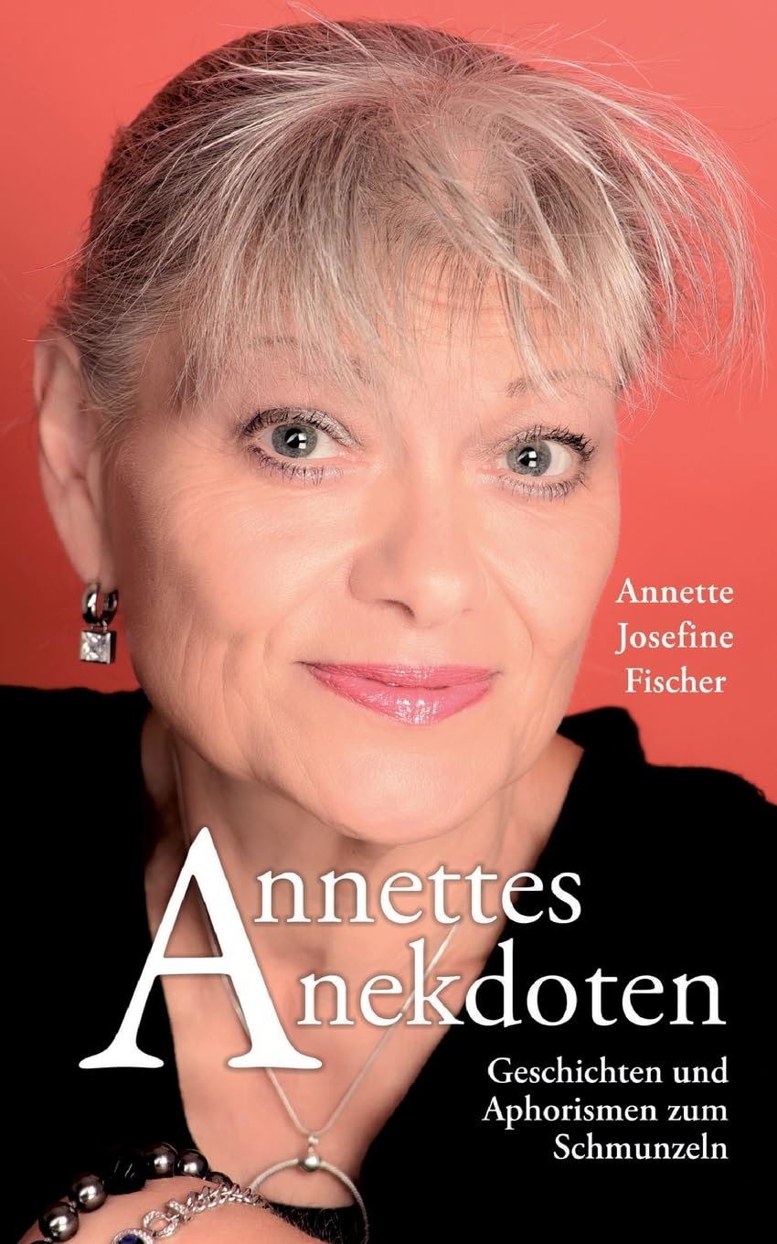 Annettes Anekdoten: Geschichten und Aphorismen zum Schmunzeln Essays & Short Stories