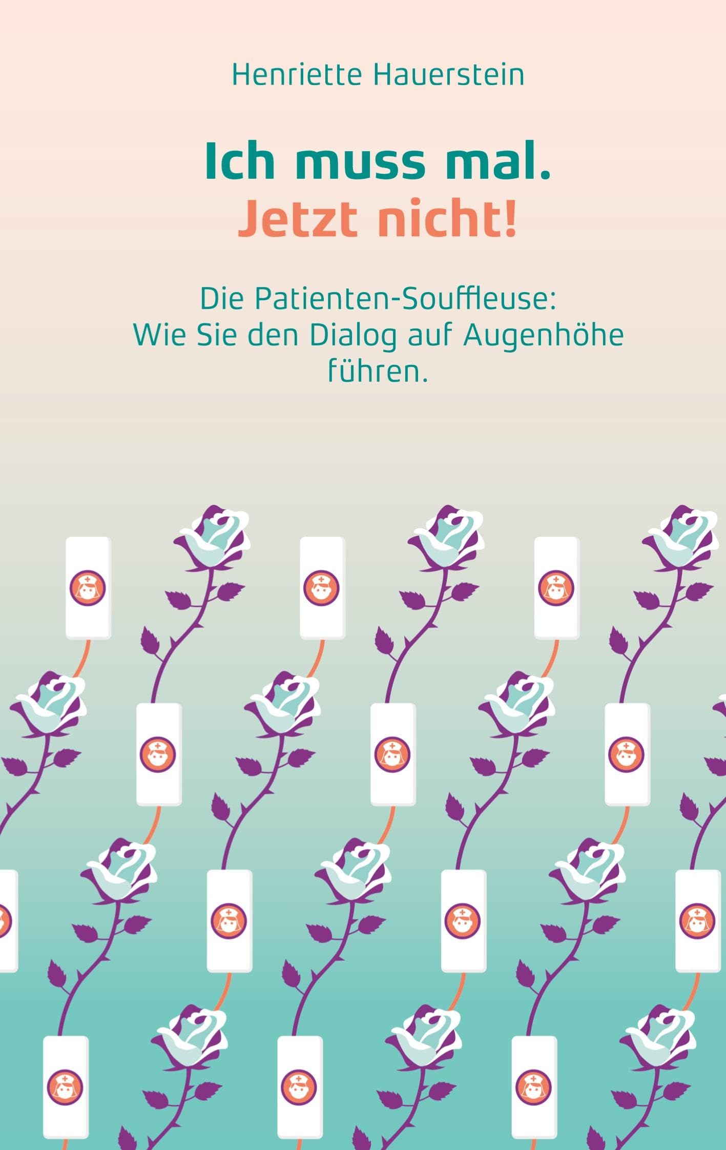 Ich muss mal. Jetzt nicht!: Die Patienten-Souffleuse: Wie Sie den Dialog auf Augenhöhe führen. book
