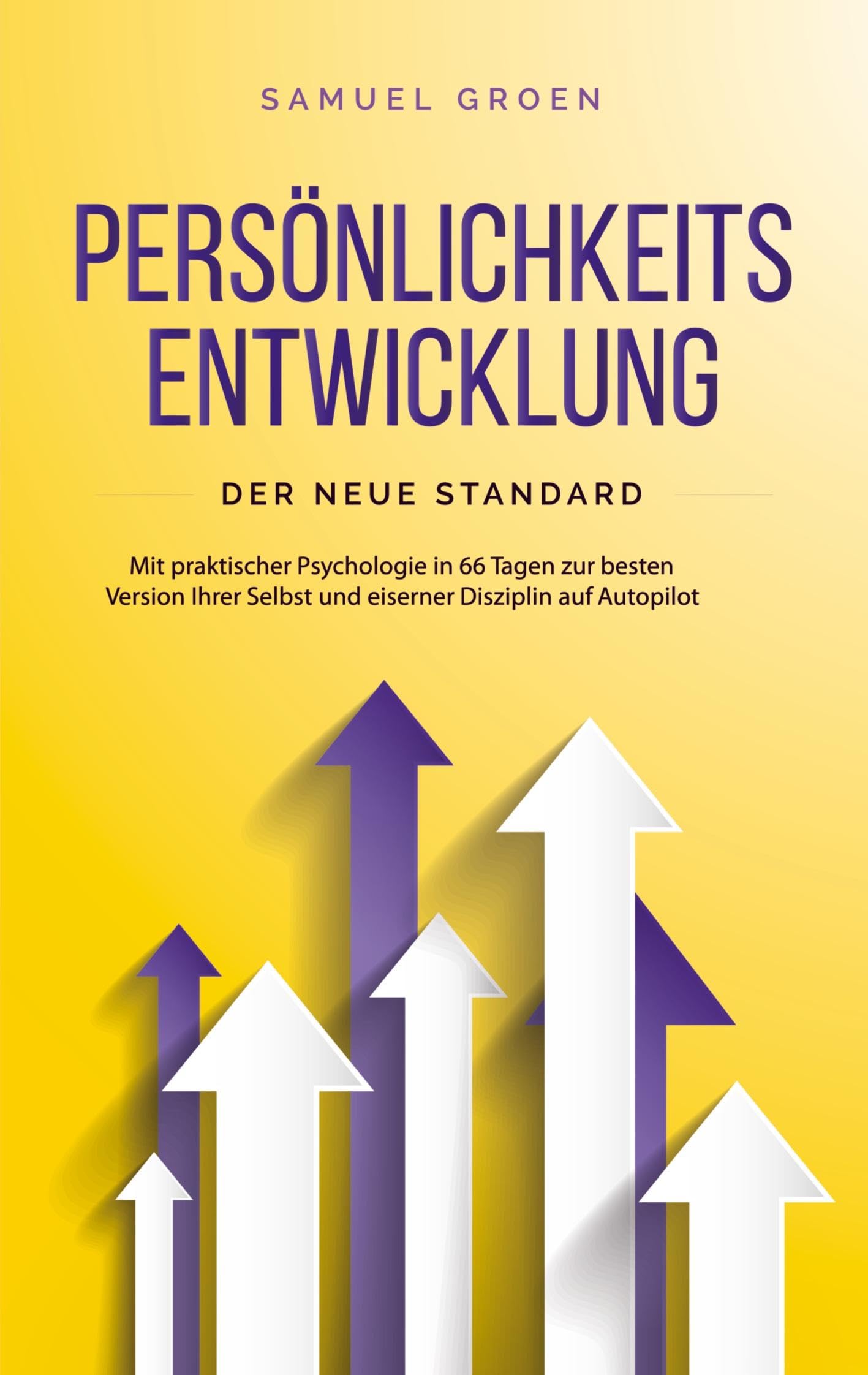 Persönlichkeitsentwicklung - Der neue Standard: Mit praktischer Psychologie in 66 Tagen zur besten Version Ihrer Selbst und eiserner Disziplin auf Autopilot Lifestyle