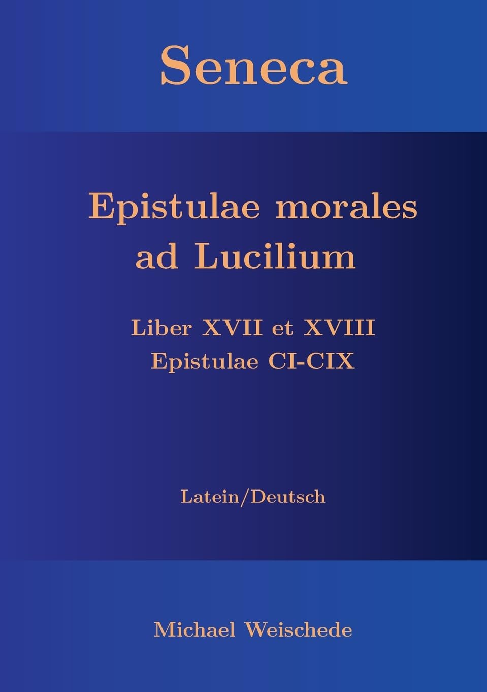 Seneca - Epistulae morales ad Lucilium - Liber XVII et XVIII Epistulae CI-CIX: Latein/Deutsch Philosophy