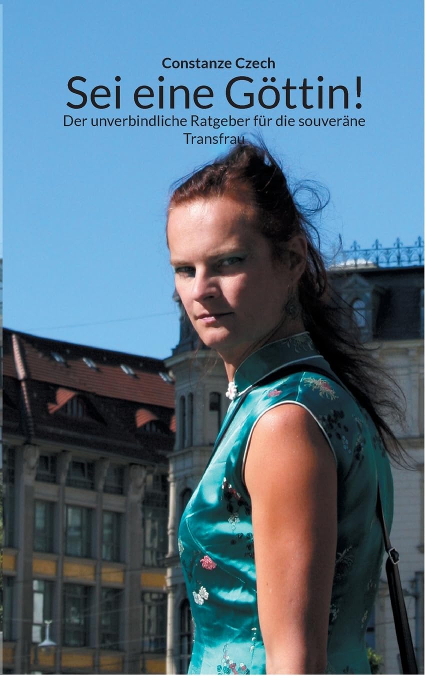 Sei eine Göttin!: Der unverbindliche Ratgeber für die souveräne Transfrau Lifestyle