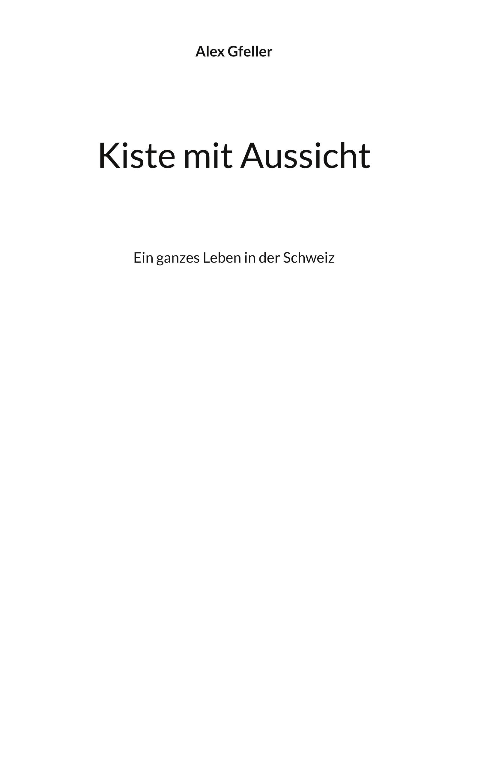 Kiste mit Aussicht: Ein ganzes Leben in der Schweiz Contemporary literature
