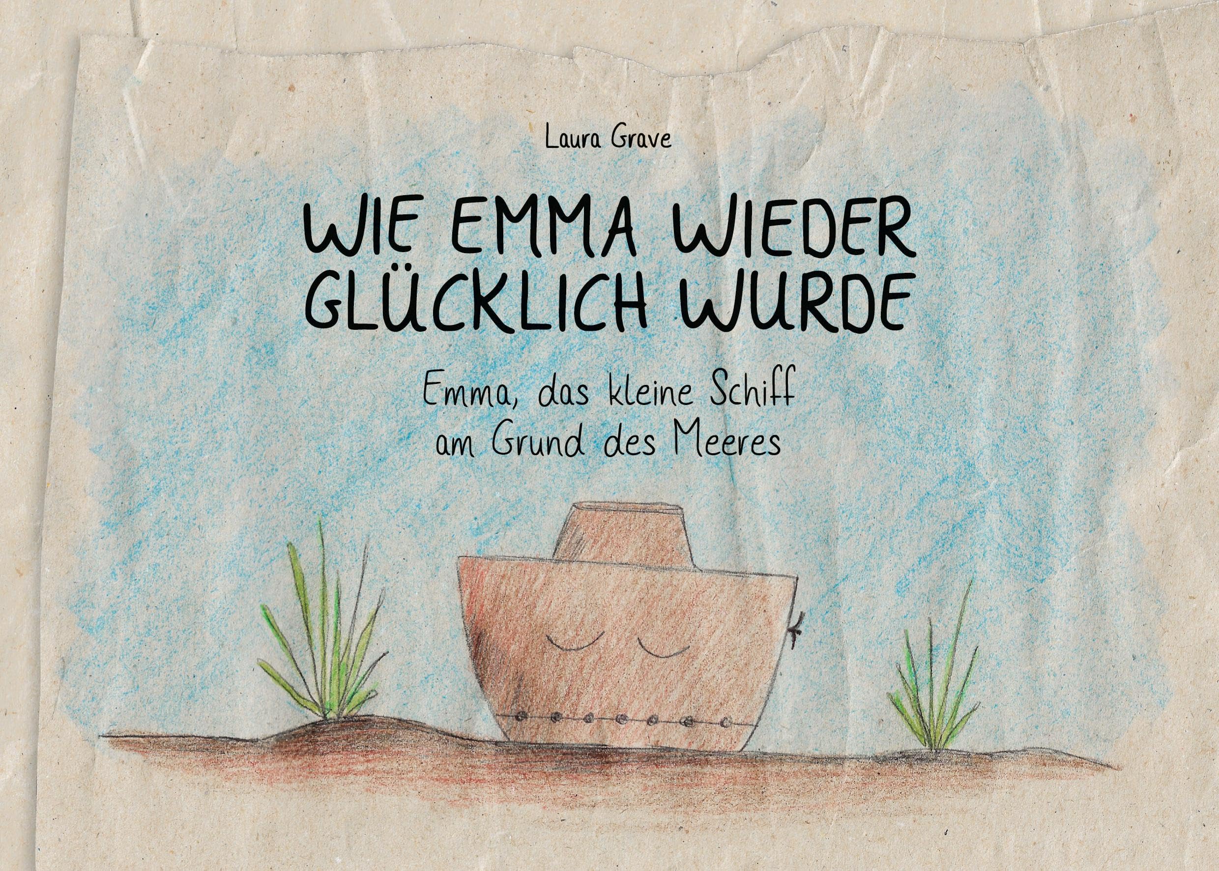 Wie Emma wieder glücklich wurde: Emma, das kleine Schiff am Grund des Meeres Non-fiction