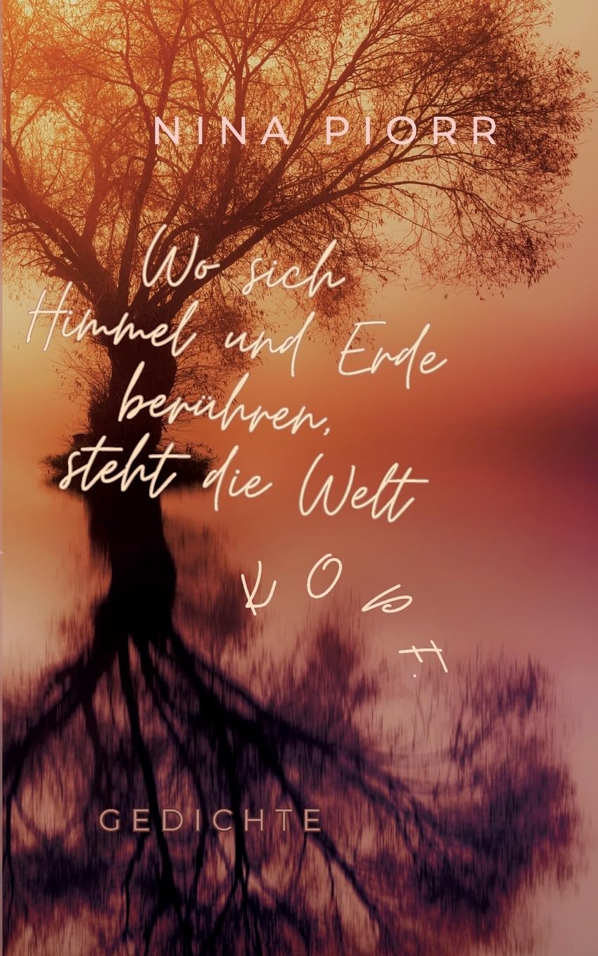 Wo sich Himmel und Erde berühren, steht die Welt Kopf.: Gedichte Poetry