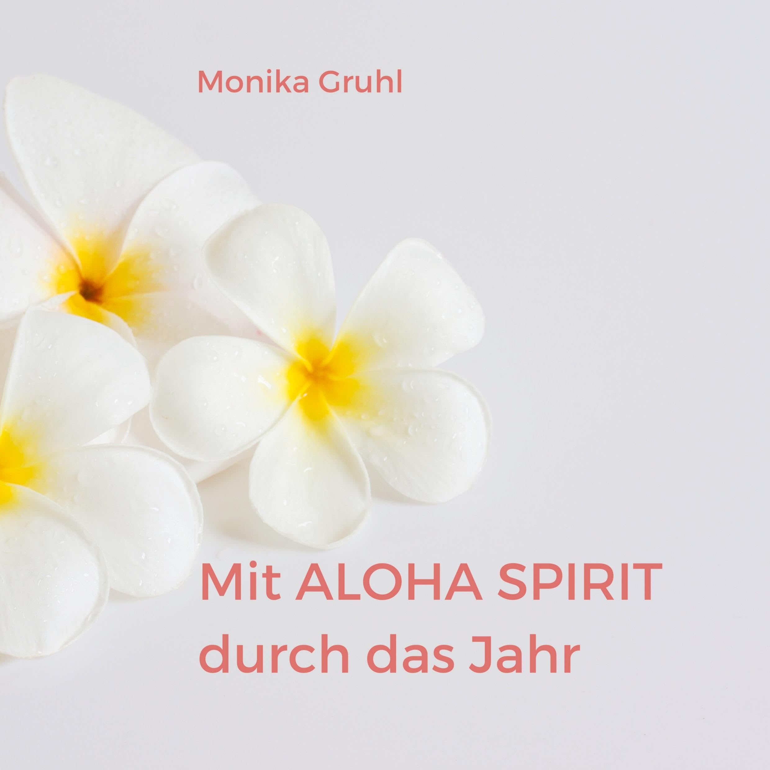 Mit Aloha Spirit durch das Jahr: Jahresbegleitung für mehr Lebensfreude und inneren Frieden Lifestyle