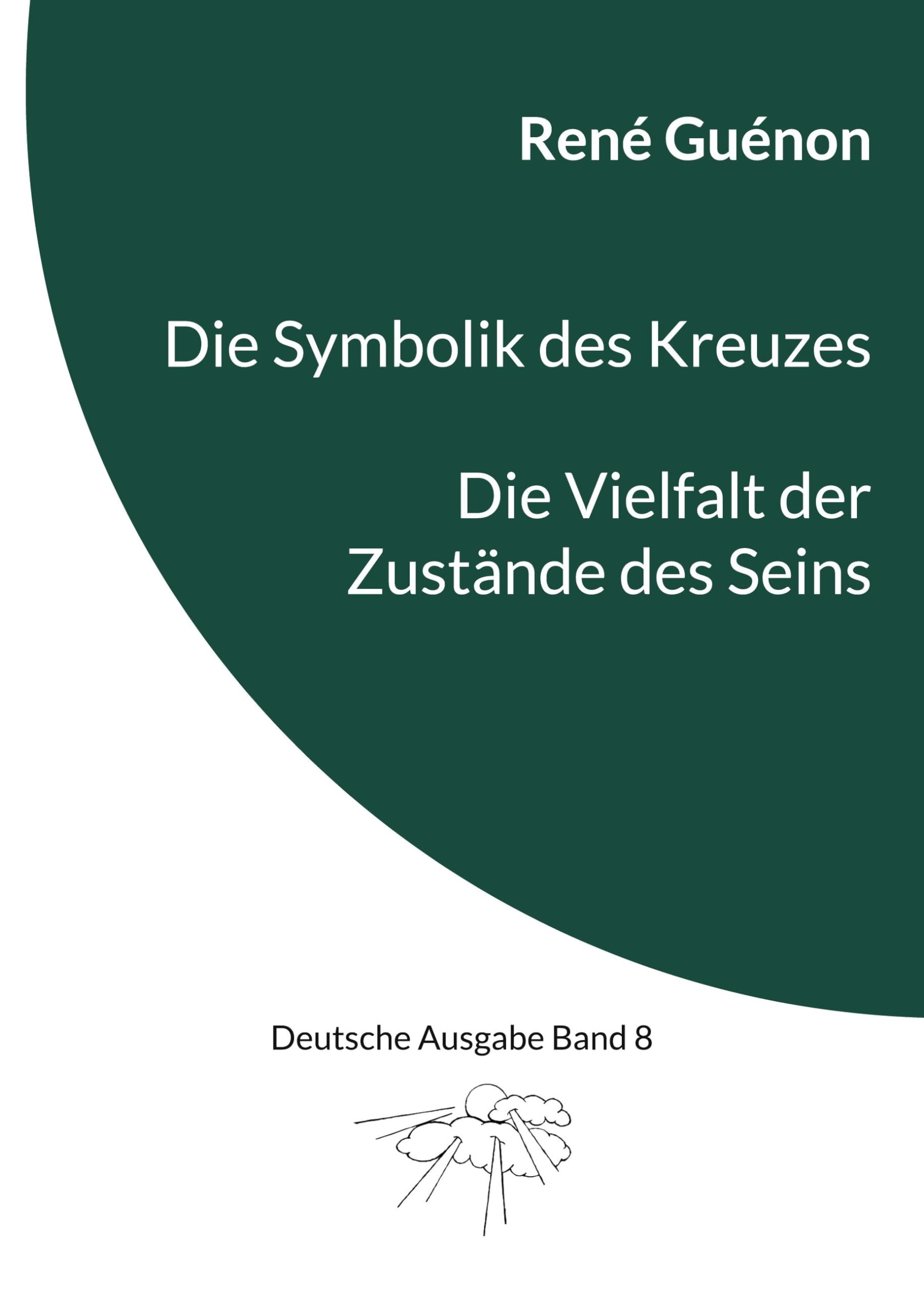 Die Symbolik des Kreuzes & Die Vielfalt der Zustände des Seins: Deutsche Ausgabe Band 8 Philosophy