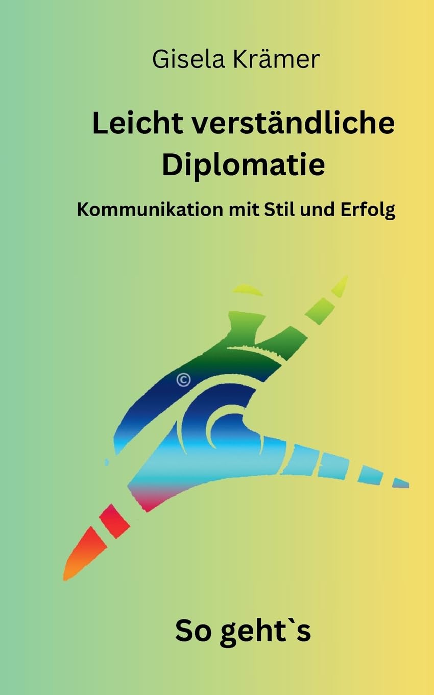 Leicht verständliche Diplomatie - So geht´s: Kommunikation mit Stil und Erfolg Lifestyle