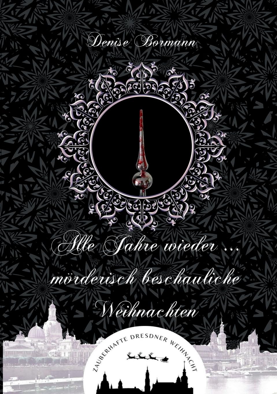 Alle Jahre wieder ... mörderisch beschauliche Weihnachten (Zauberhafte Dresdner Weihnacht) Contemporary literature