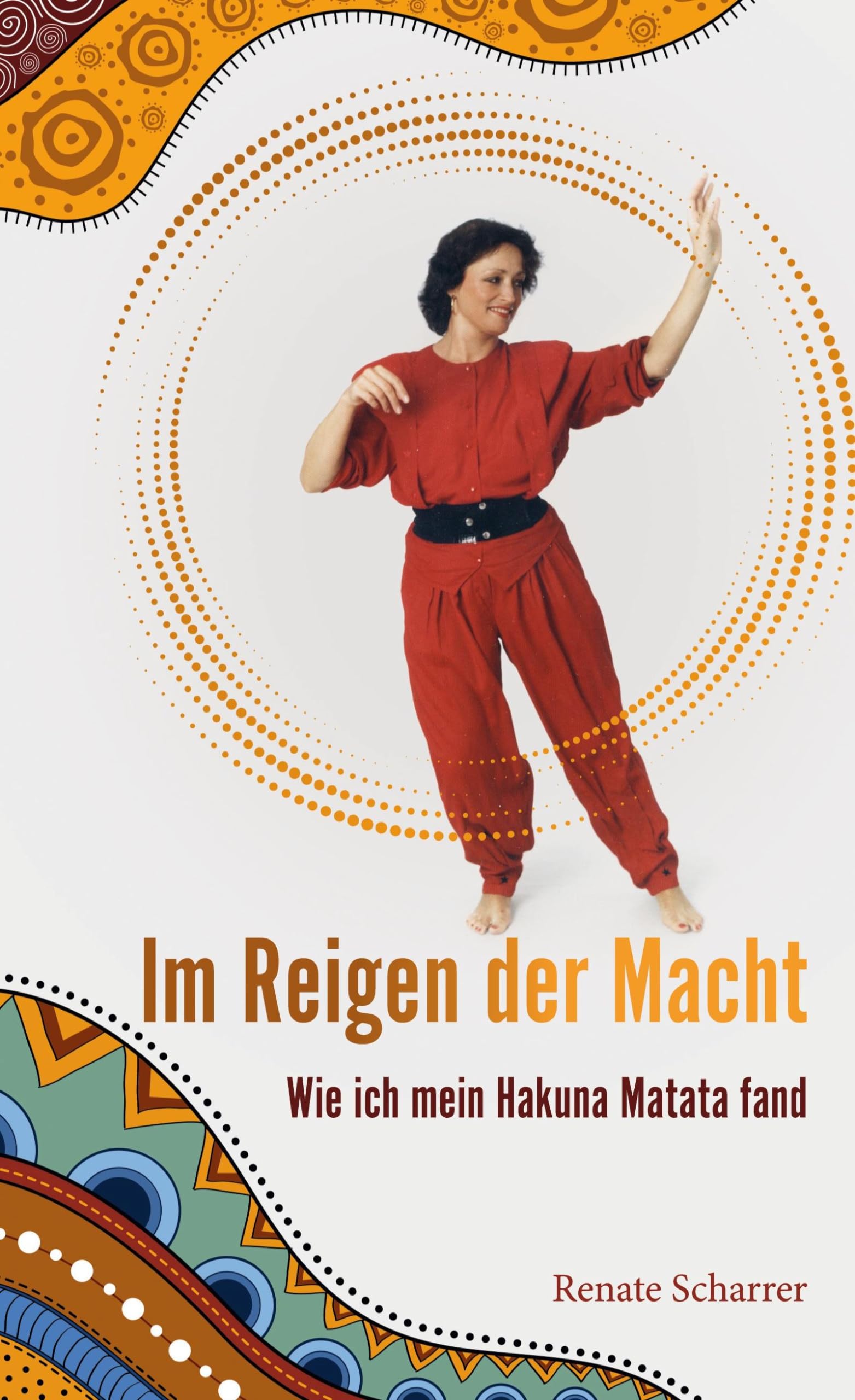Im Reigen der Macht: Wie ich mein Hakuna Matata fand Art & Literature