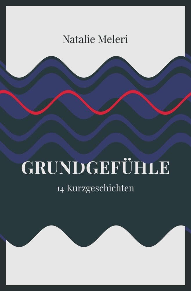 Grundgefühle: 14 Kurzgeschichten Essays & Short Stories
