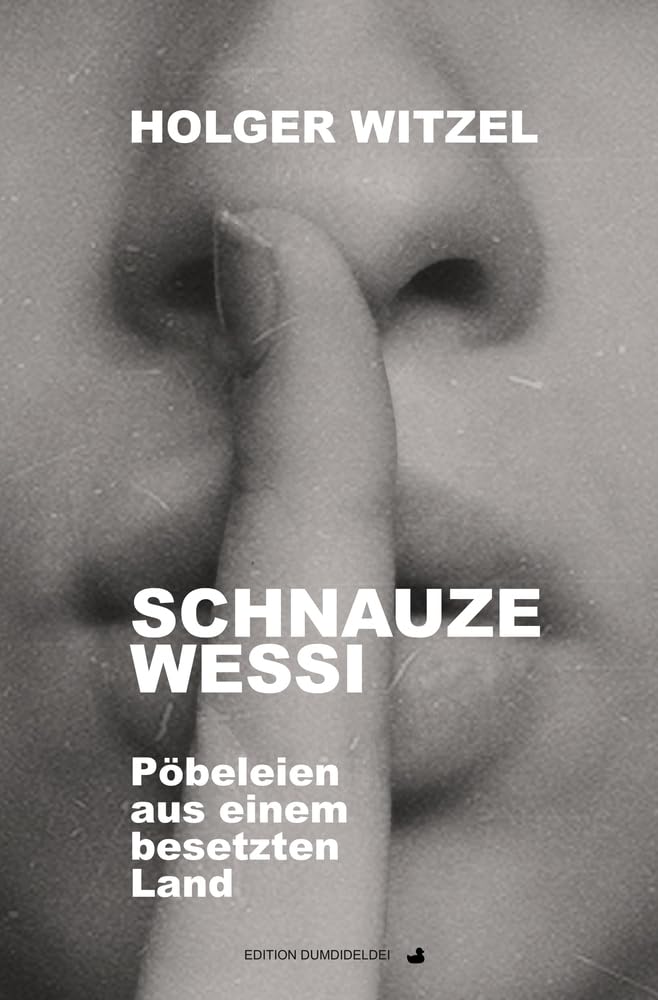 Schnauze Wessi: Pöbeleien aus einem besetzeten Land Contemporary literature