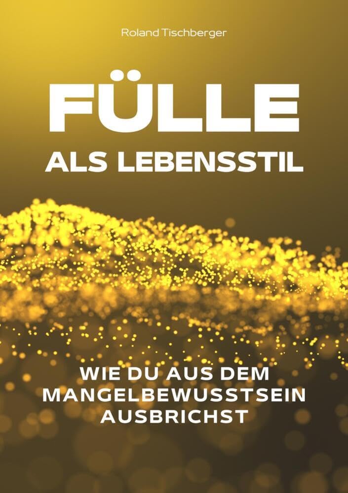 Fülle als Lebensstil: Wie du aus dem Mangelbewusstsein ausbrichst Business, Finance & Career