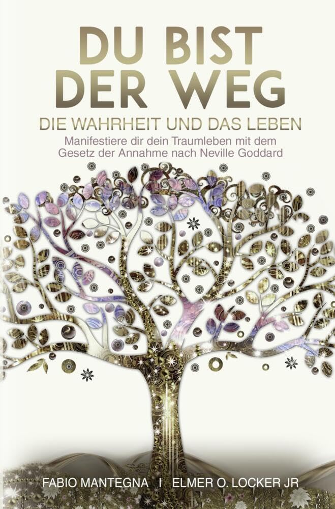 Du bist der Weg: Manifestiere dir dein Traumleben mit dem Gesetz der Annahme nach Neville Goddard Business, Finance & Career