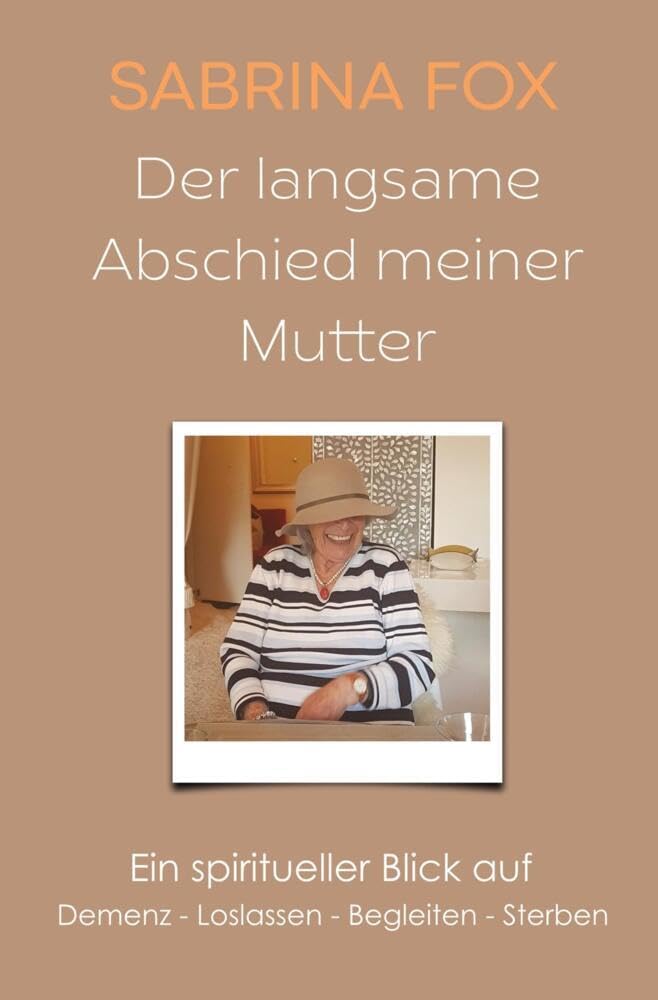 Der langsame Abschied meiner Mutter: Ein spiritueller Blick auf Demenz - Loslassen - Begleiten - Sterben Psychology