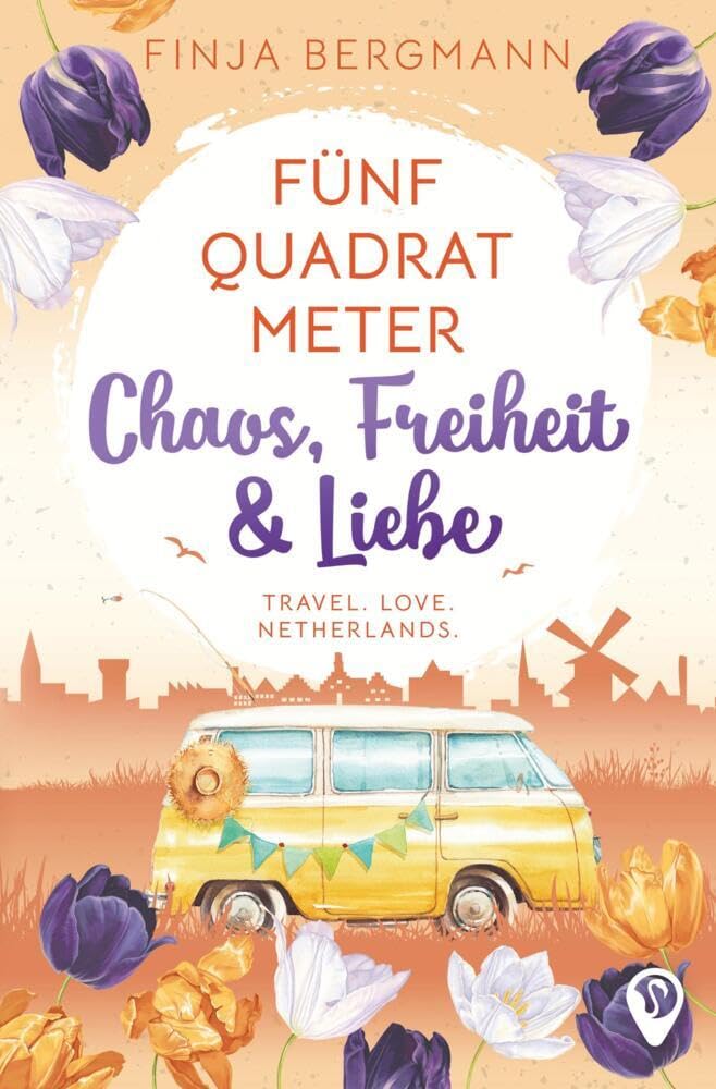 Fünf Quadratmeter Chaos, Freiheit & Liebe: Travel. Love. Netherlands. Contemporary literature