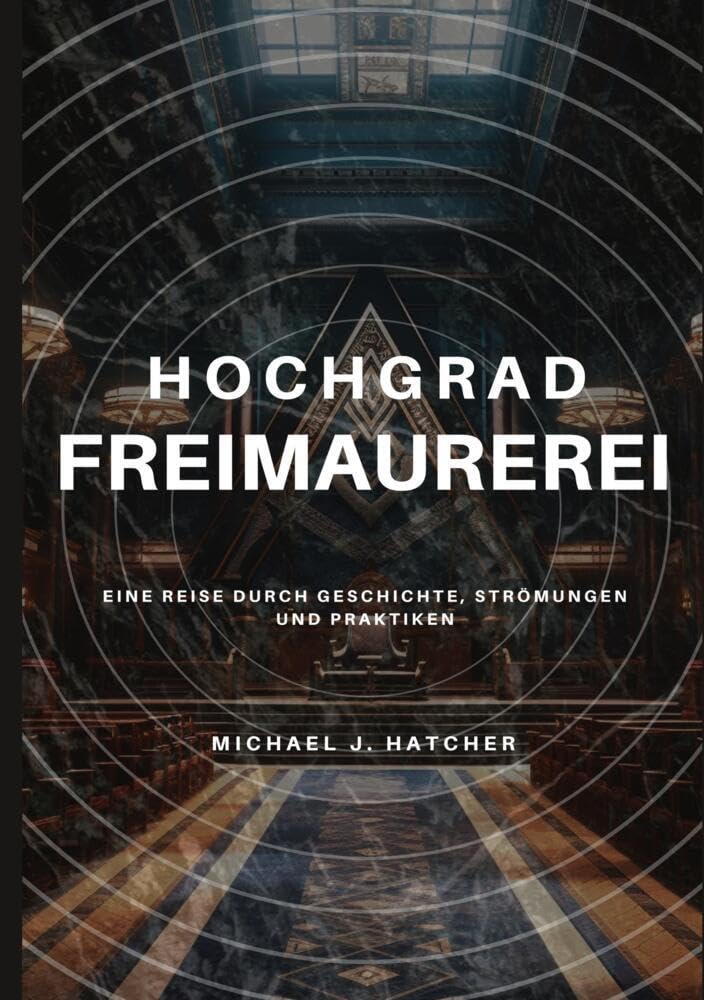 Hochgrad-Freimaurerei: Eine Reise durch Geschichte, Strömungen und Praktiken Philosophy