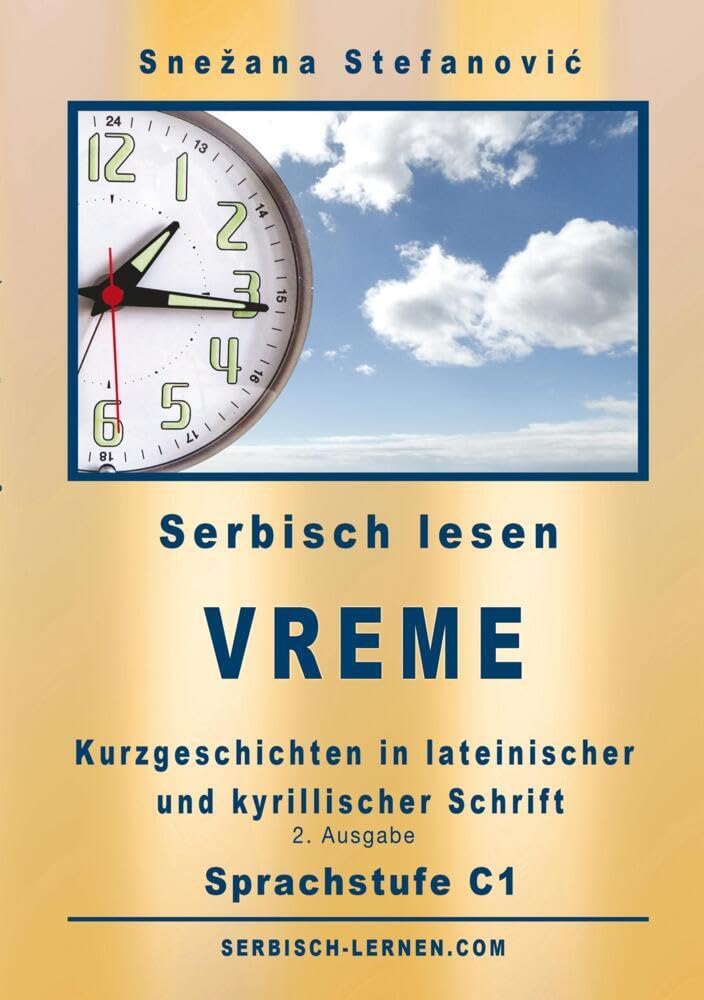 Serbisch: Kurzgeschichten "Vreme" - Sprachstufe C1: Sechs Kurzgeschichten in lateinischer und kyrillischer Schrift mit Vokabelliste, 2. Ausgabe Foreign Languages ​​& Dictionaries
