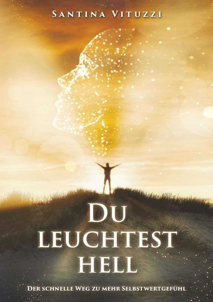 DU LEUCHTEST HELL: Der schnelle Weg zu mehr Selbstwertgefühl Health, Nutrition & Fitness