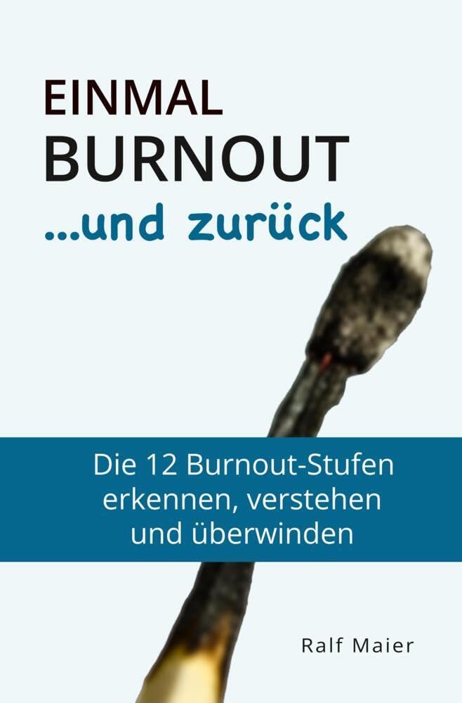 Einmal Burnout und zurück: Die 12 Burnout-Stufen verstehen, erkennen und überwinden - für Betroffene und Angehörige Health, Nutrition & Fitness
