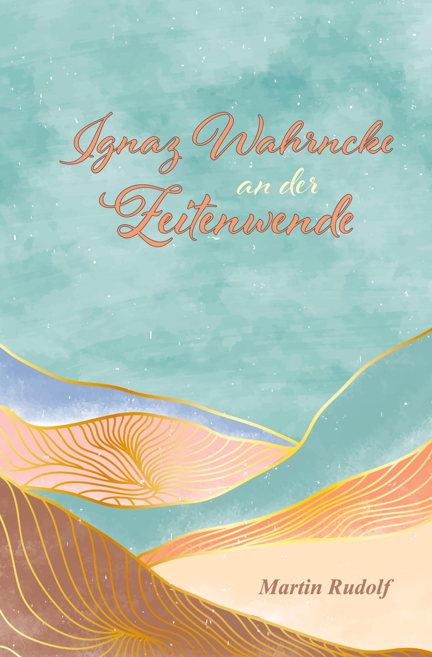 Ignaz Wahrncke an der Zeitwende Contemporary literature
