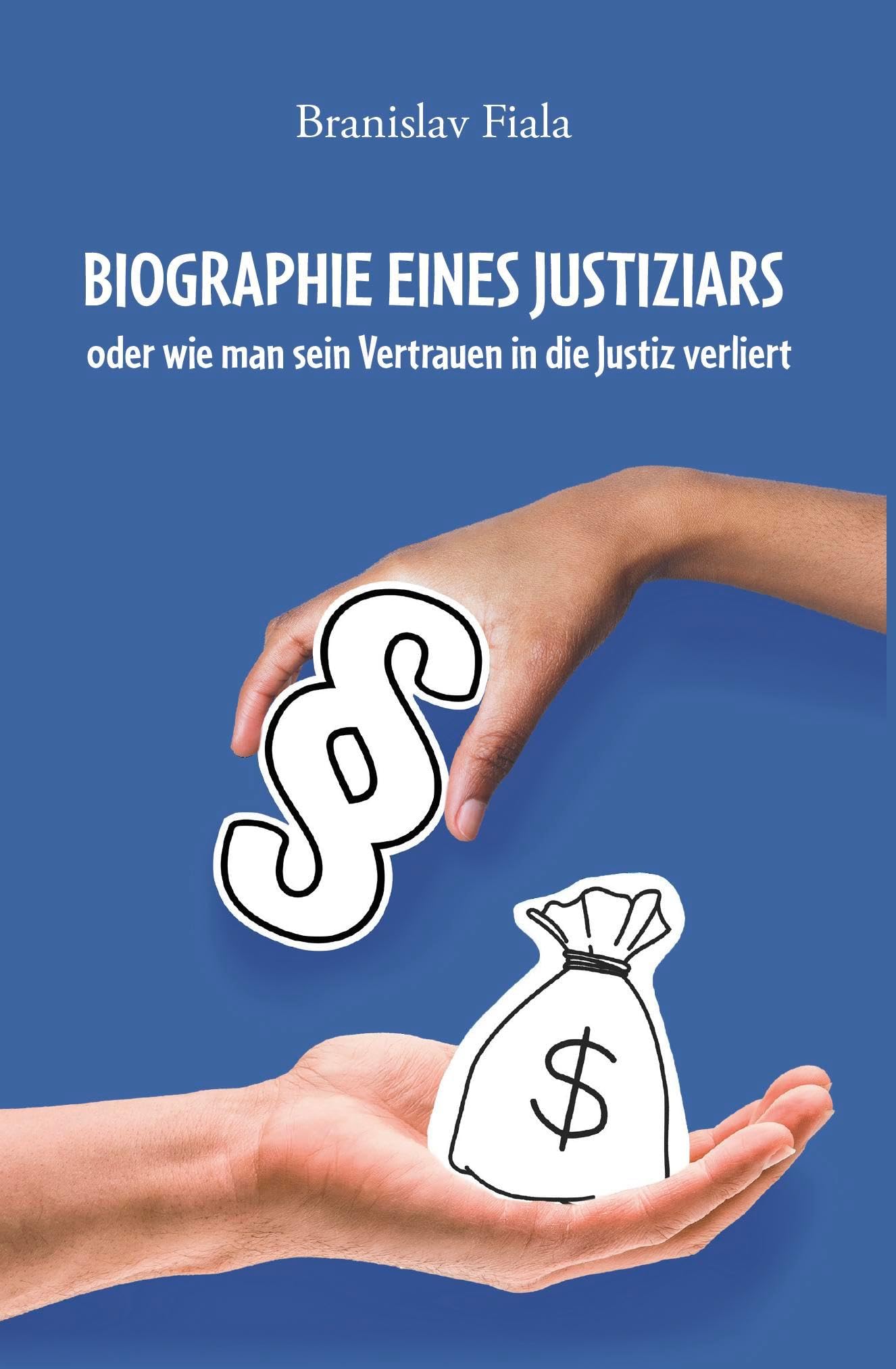 Biographie eines Justiziars: oder wie man sein Vertrauen in die Justiz verliert Art & Literature