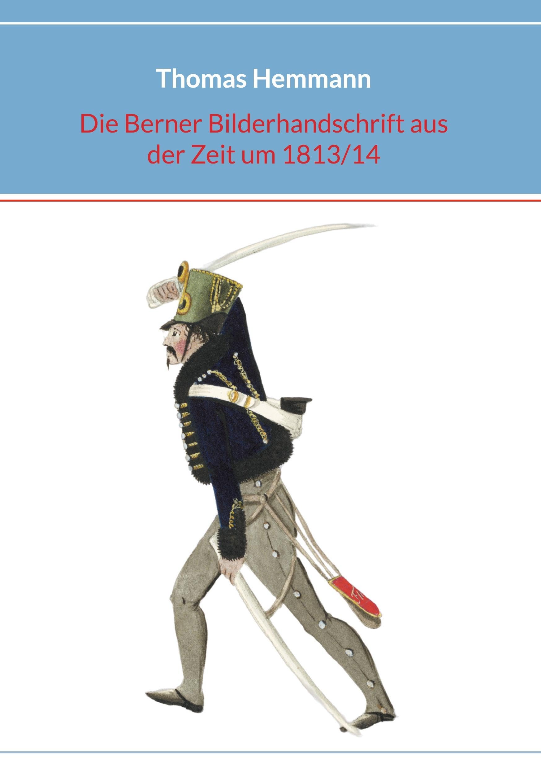 Die Berner Bilderhandschrift aus der Zeit um 1813/14 Politics & History