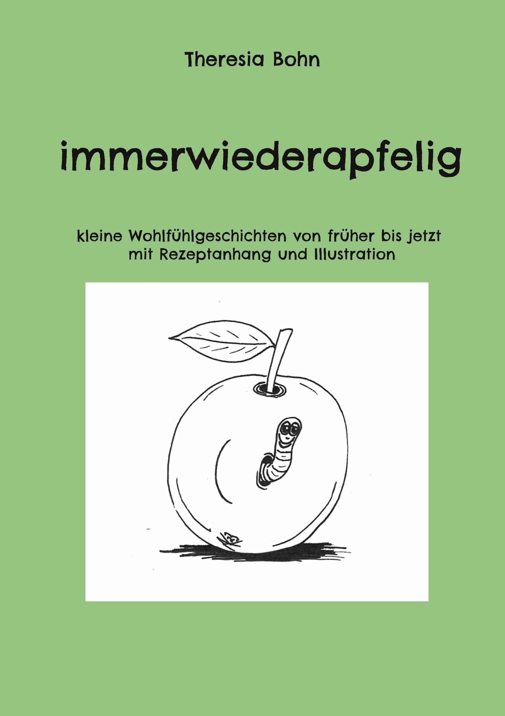 immerwiederapfelig: kleine Wohlfühlgeschichten von früher bis jetzt mit Rezeptanhang und Illustration Essays & Short Stories
