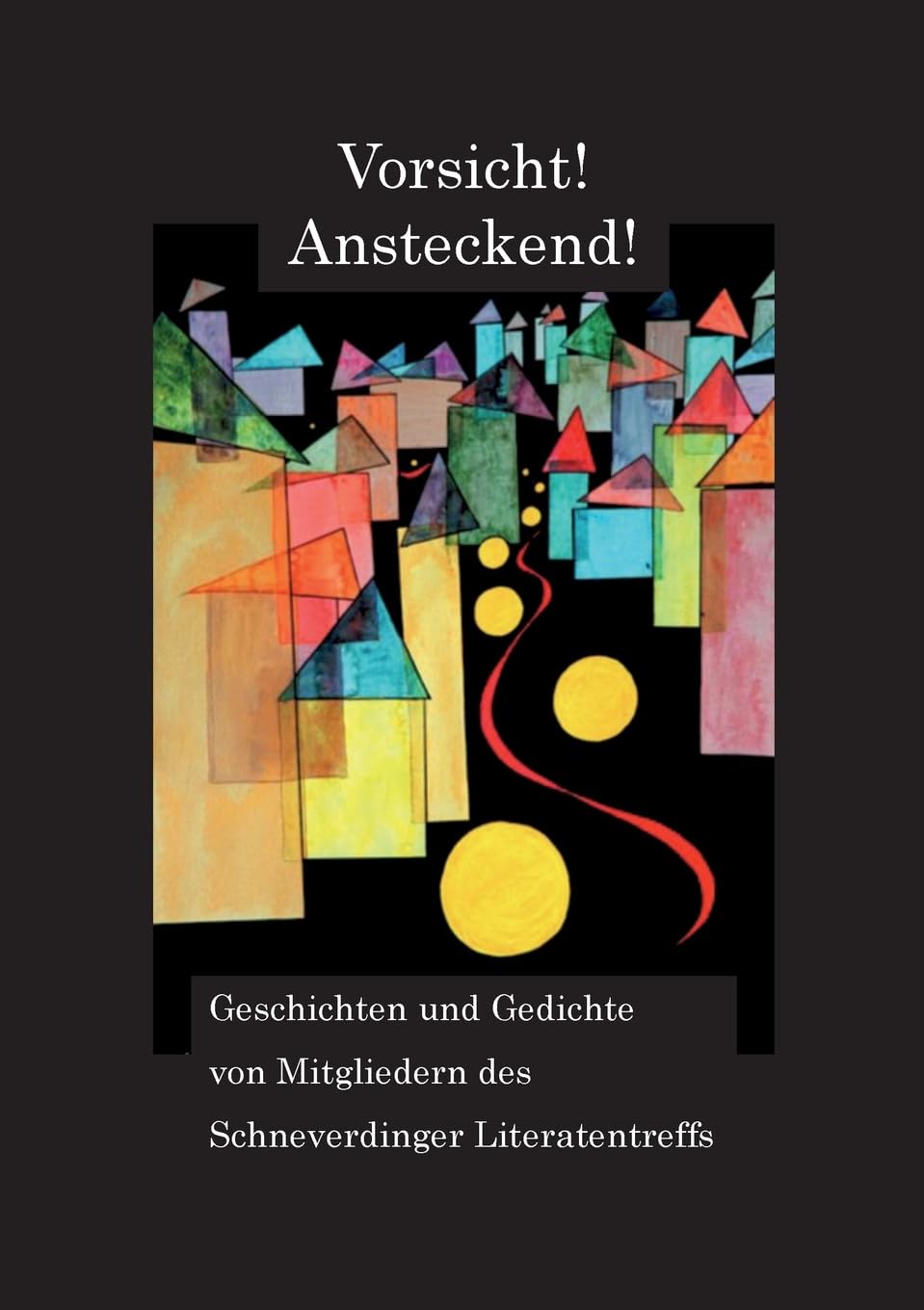 Vorsicht! Ansteckend!: Geschichten und Gedichte von Mitgliedern des Schneverdinger Literatentreffs Poetry