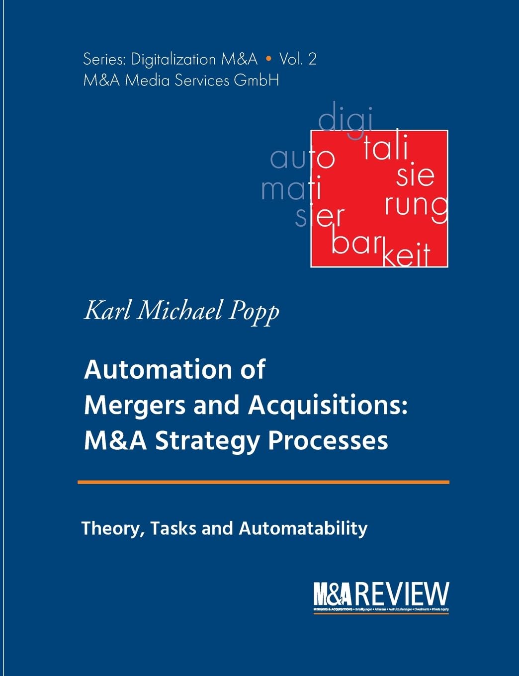 Automation of Mergers and Acquisitions: M&A Strategy Processes: Theory, Tasks and Automatability (M&A Media Services Series Digitization M&A) Law