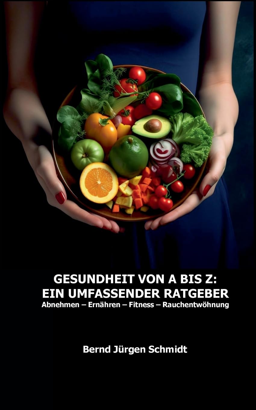 Gesundheit von A bis Z: Ein umfassender Ratgeber zu Abnehmen, Ernähren, Fitness, Rauchentwöhnung Health, Nutrition & Fitness