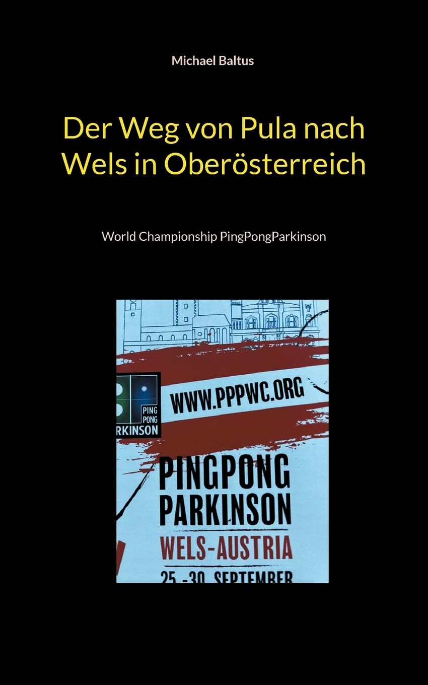 Der Weg von Pula nach Wels in Oberösterreich: World Championship PingPongParkinson (Und plötzlich spielten wir bei einer Weltmeisterschaft) Leisure & Fun