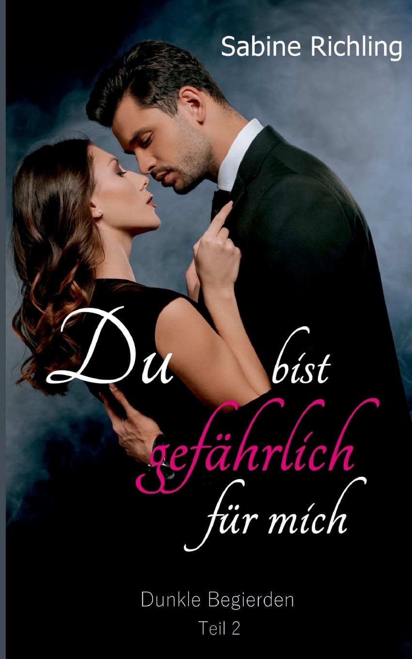 Du bist gefährlich für mich - Dunkle Begierden Teil 2 von 4: Fesselnde Spicy Dark Romance Contemporary literature