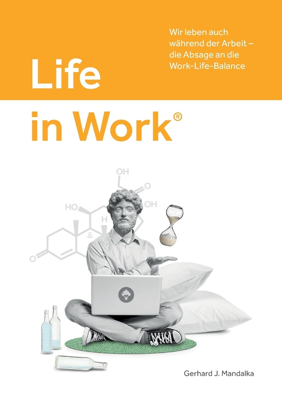 Life in Work®: Wir leben auch während der Arbeit, die Absage an die Work-Life-Balance Business, Finance & Career