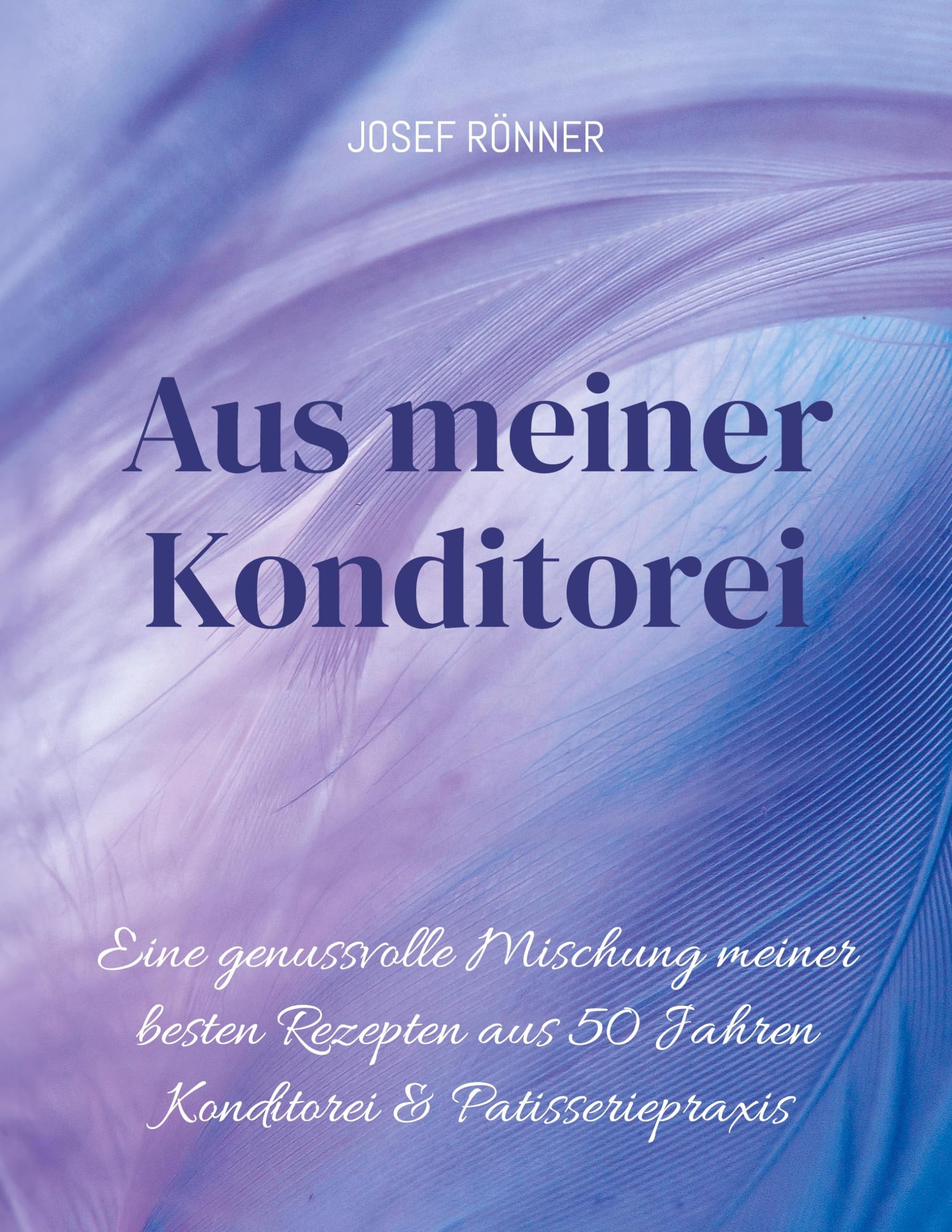 Aus meiner Konditorei: Eine genussvolle Mischung meiner den besten Rezepten aus 50 Jahren Konditorei & Patisseriepqxis Lifestyle