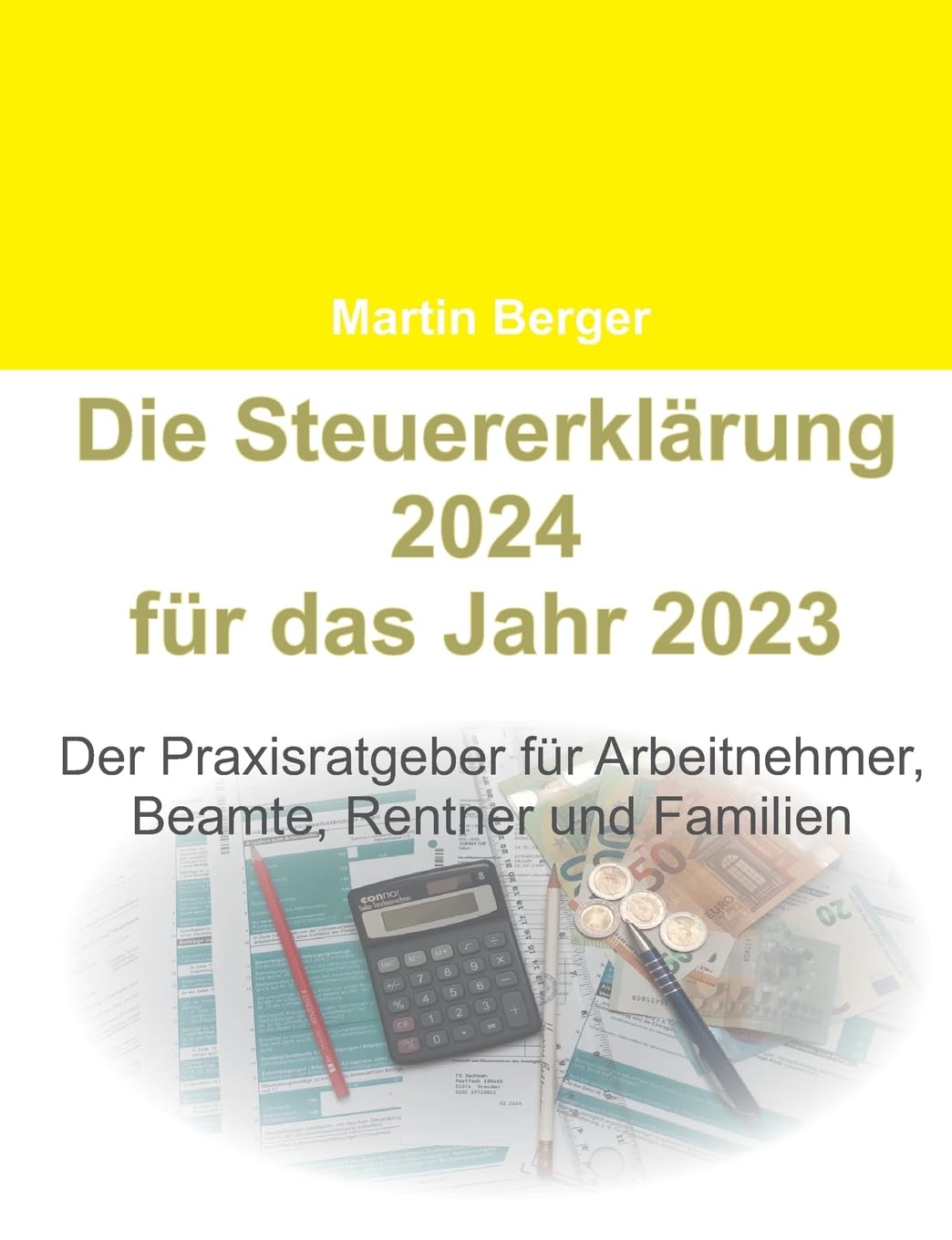 Die Steuererklärung 2024 für das Jahr 2023: Der Praxisratgeber für Arbeitnehmer, Beamte, Rentner und Familien Law
