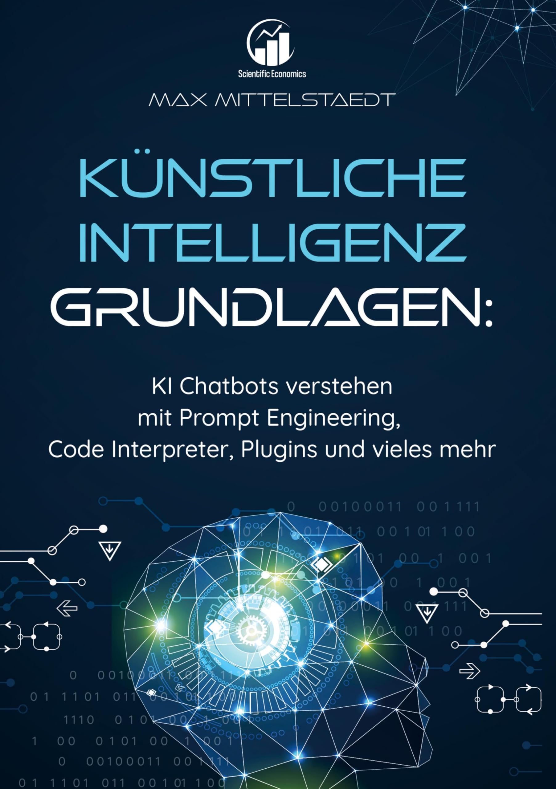 Künstliche Intelligenz Grundlagen: KI Chatbots verstehen mit Prompt Engineering, Code Interpreter, Plugins und vieles mehr Business, Finance & Career
