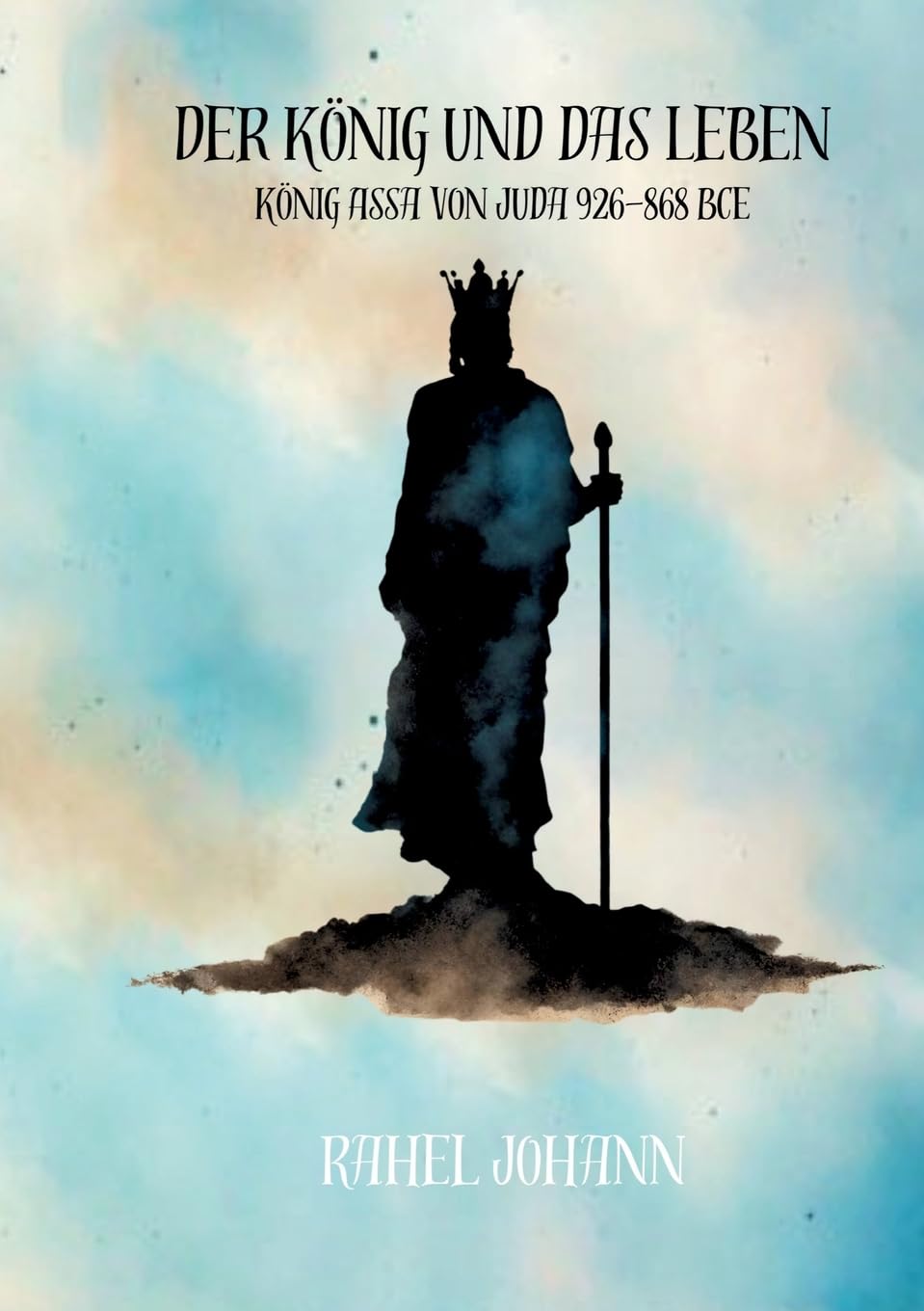 Der König und das Leben: König Assá von Juda (926-868 BCE) Historical Fiction