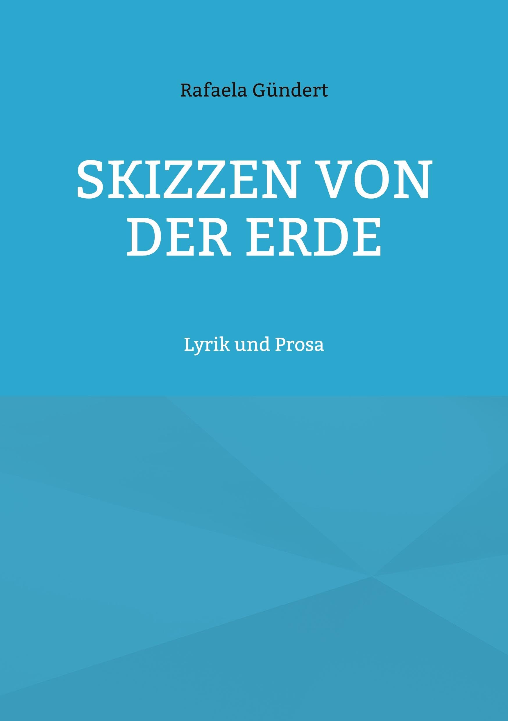 Skizzen von der Erde: Lyrik und Prosa Poetry
