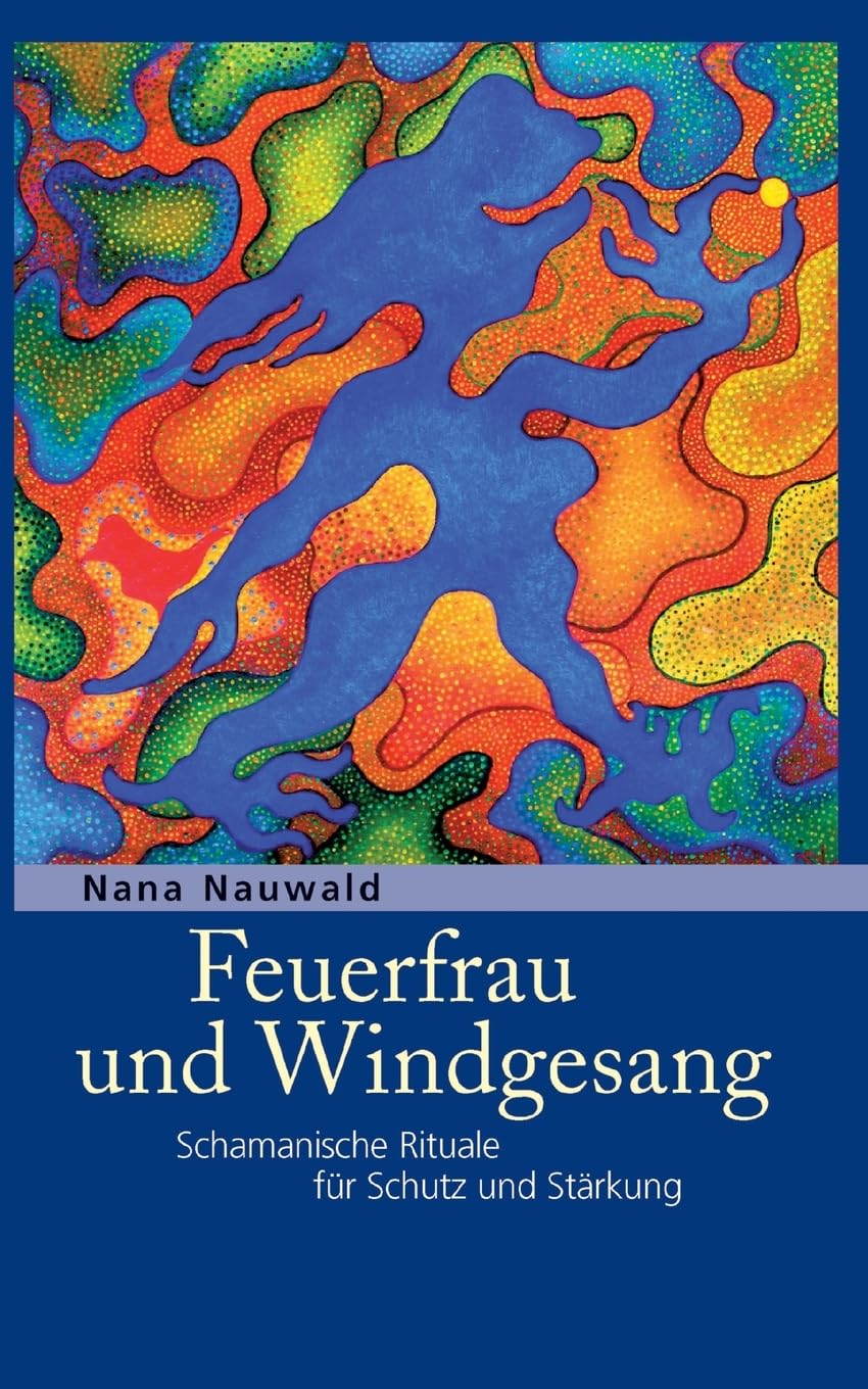 Feuerfrau und Windgesang: Schamanische Rituale für Schutz und Stärkung Health, Nutrition & Fitness