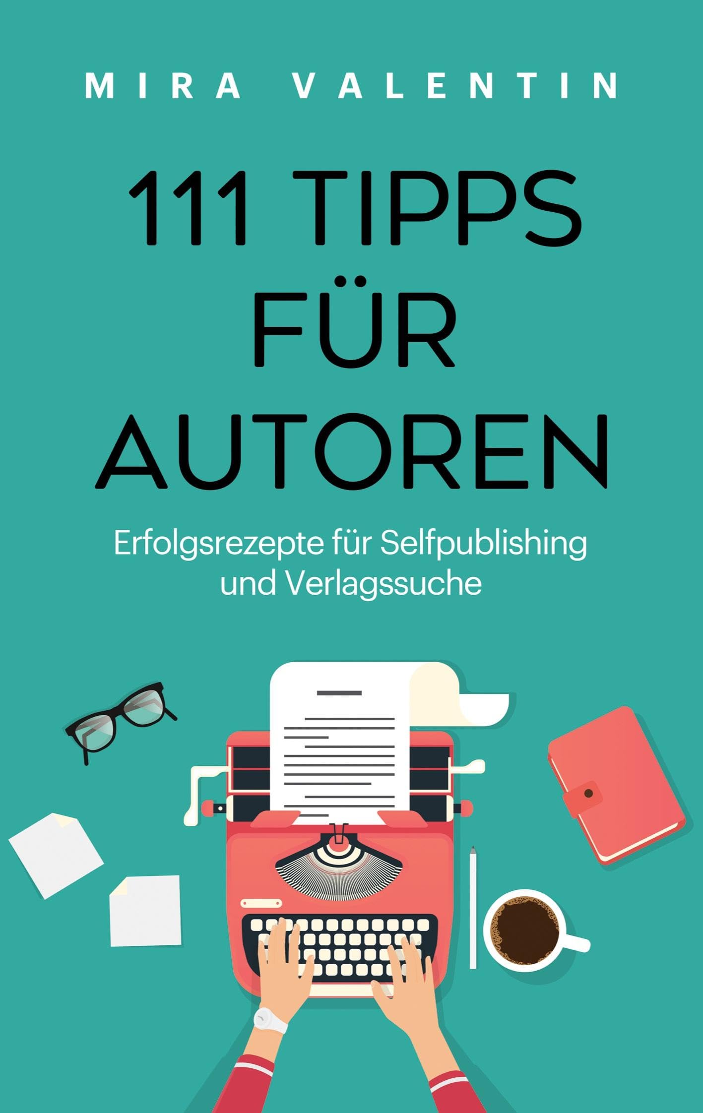 111 Tipps für Autoren: Erfolgsrezepte für Selfpublishing und Verlag Media & Communication