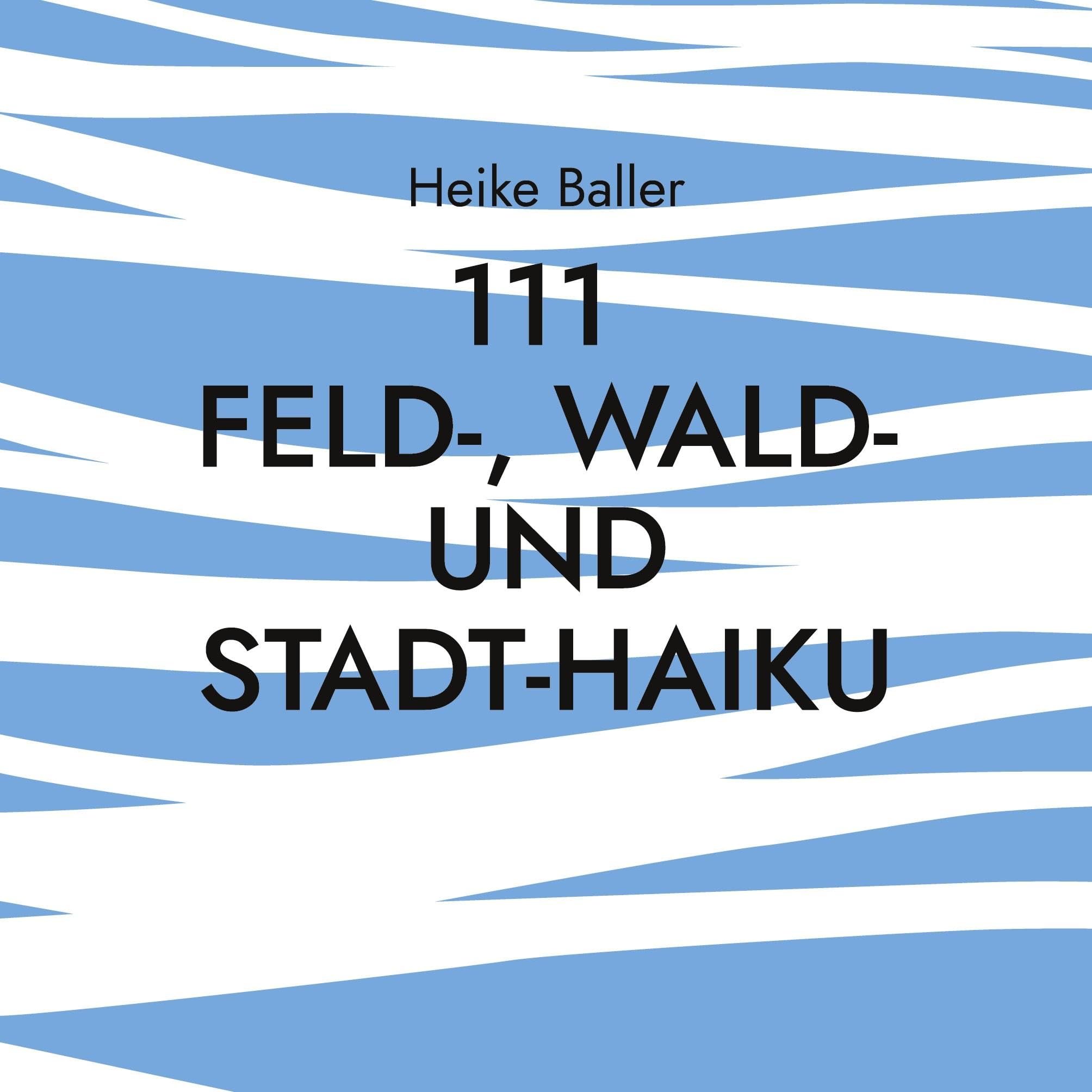 111 Feld-, Wald- und Stadt-Haiku Poetry