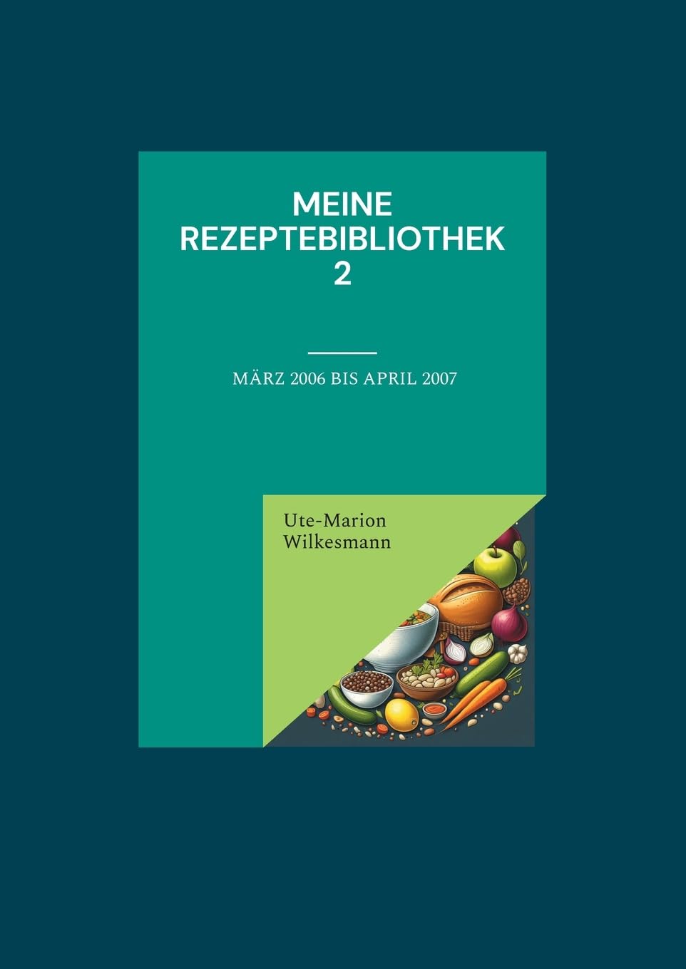 Meine Rezeptebibliothek 2: Von März 2006 bis April 2007 Leisure, Home & Garden