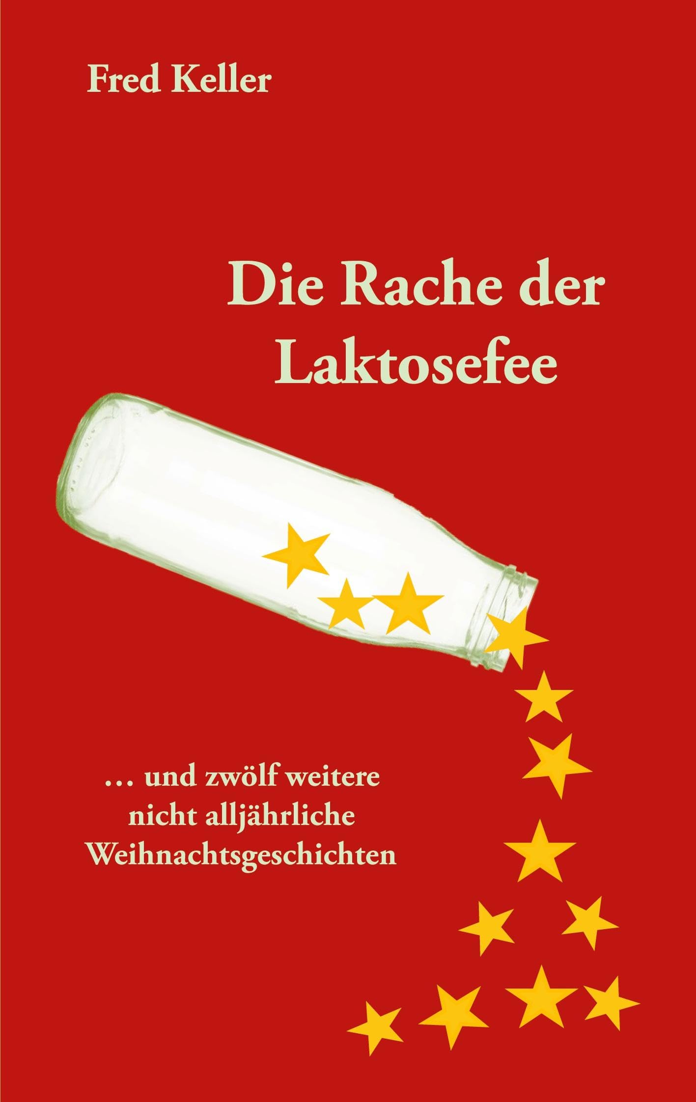 Die Rache der Laktosefee: ... und zwölf weitere nicht alljährliche Weihnachtsgeschichten Historical Fiction